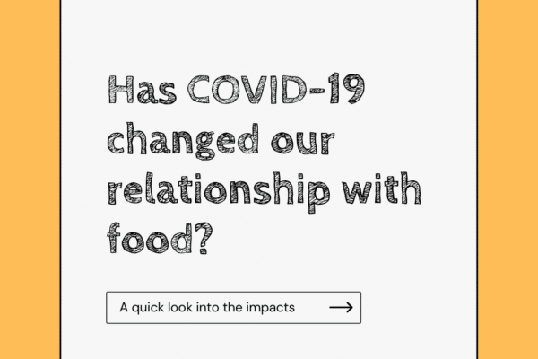 Has COVID-19 changed our relationship with food?