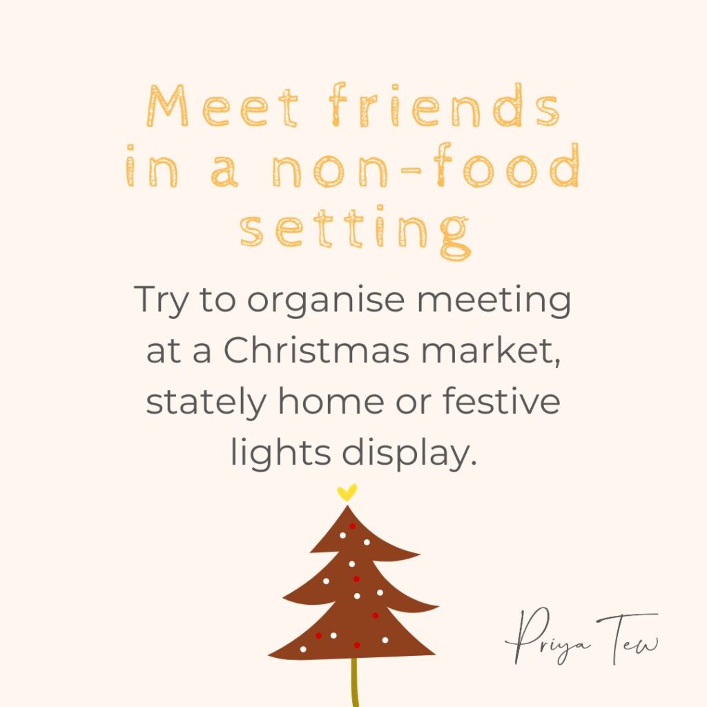 Meet friends in a non-food setting to help manage your eating disorder this Christmas