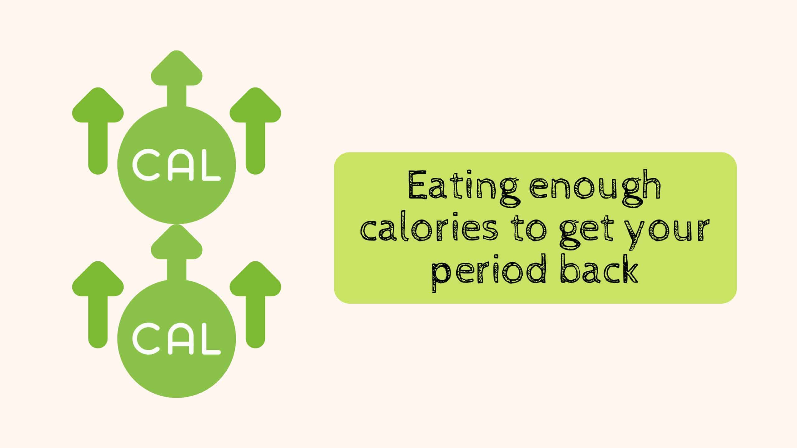 Eating enough calories to get your period back with a green image